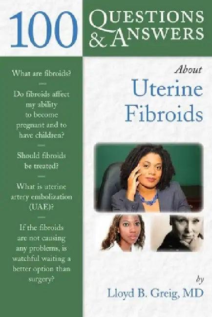 100 Questions & Answers about Uterine Fibroids (English, Lloyd B. Greig)