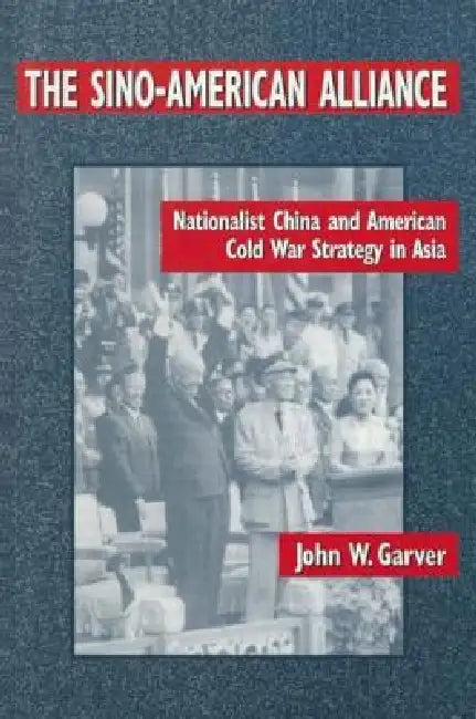 The Sino-American Alliance (English, Garver John W.)