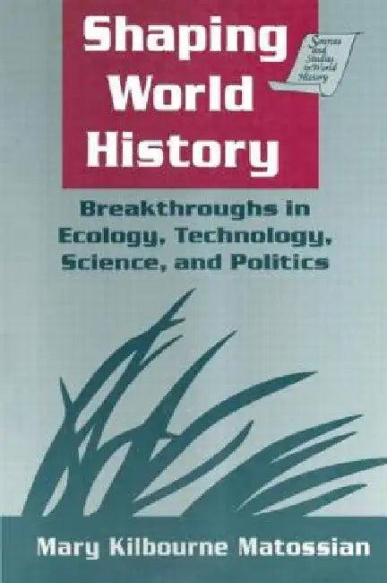 Shaping World History (English, Mary Kilbourne Matossian)