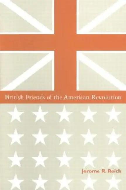 British Friends of the American Revolution (English, Jerome R. Reich)