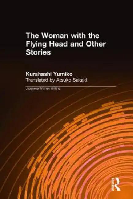 The Woman with the Flying Head and Other Stories (English, Kurahashi Yumiko | Atsuko Sakaki)