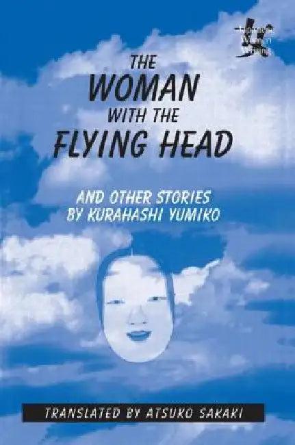 The Woman with the Flying Head and Other Stories (English, Yumiko Kurahashi | Atsuko Sakaki)