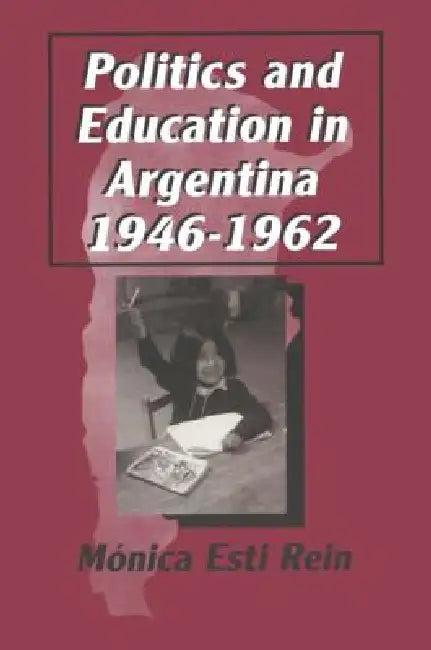 Politics and Education in Argentina, 1946-1962 (English, Monica Rein)