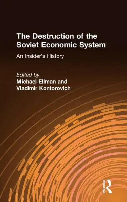 The Destruction of the Soviet Economic System (English, Michael Ellman | Vladimir Kontorovich)