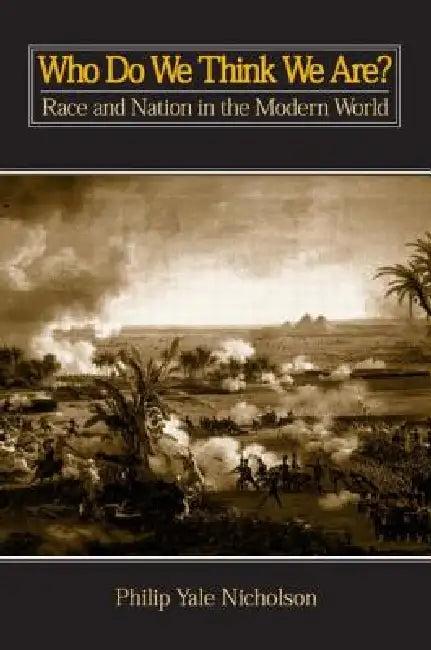 Who Do We Think We Are? Race and Nation in the Modern World (English, Nicholson Philip Yale)