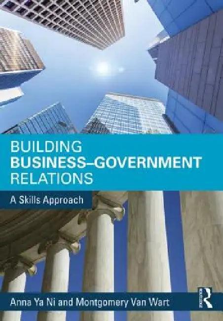 Building Business-Government Relations (English, Anna Ya Ni | Montgomery Van Wart)