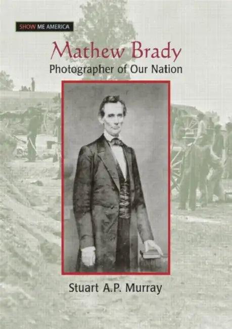 Mathew Brady (English, Stuart A. P. Murray)