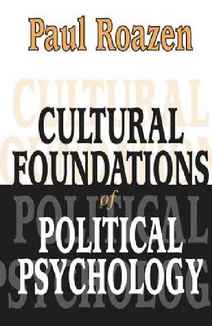 Cultural Foundations of Political Psychology (English, Paul Roazen)