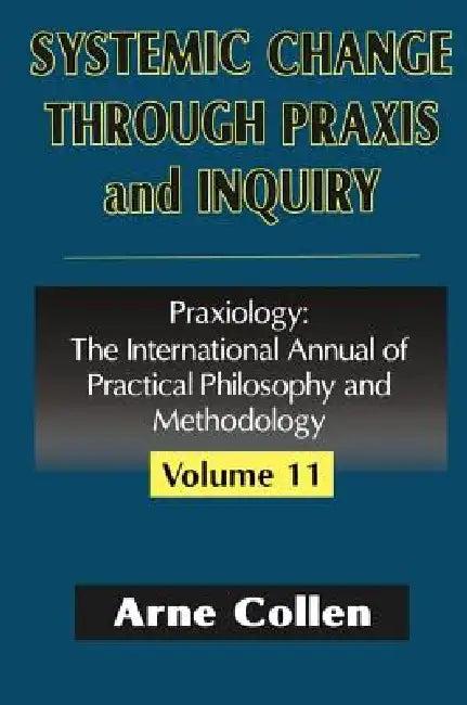 Systemic Change Through PRAXIS and Inquiry (English, Arne Collen)