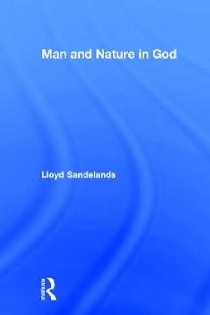 Man and Nature in God (English, Lloyd E. Sandelands)