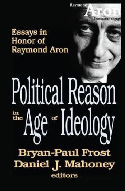 Political Reason in the Age of Ideology (English, Daniel Mahoney)