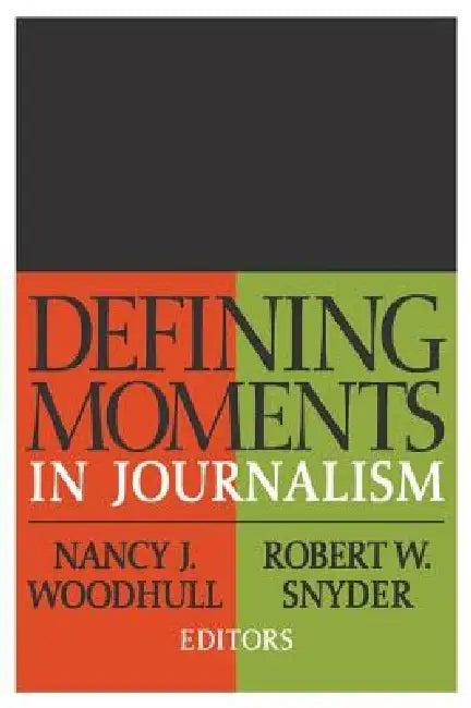 Defining Moments in Journalism (English, Nancy J. Woodhull | Robert W. Snyder)