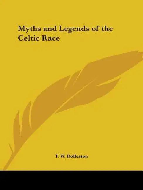 Myths and Legends of the Celtic Race (English, T. W. Rolleston)