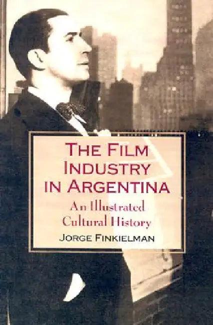 The Film Industry in Argentina (English, Jorge Finkielman)
