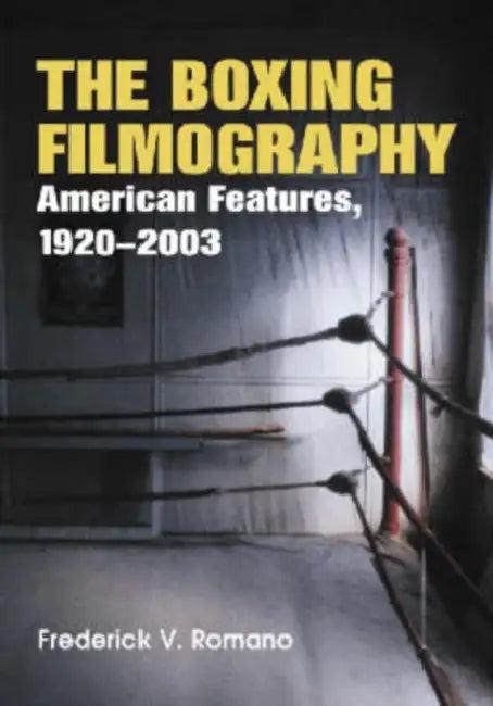 The Boxing Filmography (English, Frederick V. Romano)