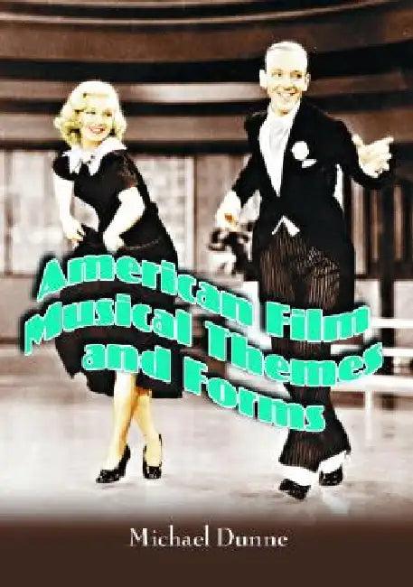 American Film Musical Themes and Forms (English, Michael Dunne)