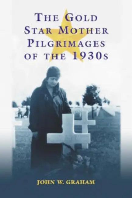 The Gold Star Mother Pilgrimages of the 1930s (English, John W. Graham)