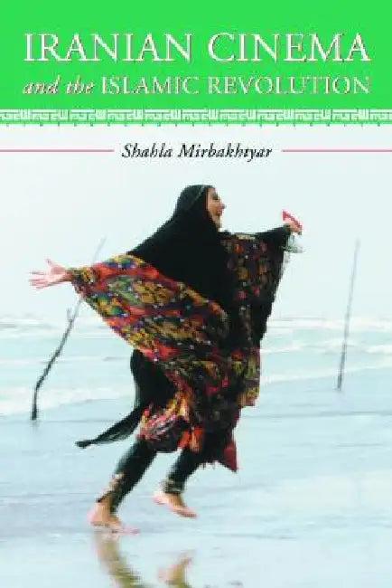 Iranian Cinema and the Islamic Revolution (English, Shahla Mirbakhtyar)