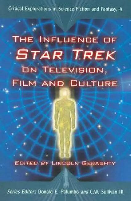 The Influence of Star Trek on Television, Film and Culture (English, Lincoln Geraghty | Donald E. Palumbo | III Sullivan C. W.)