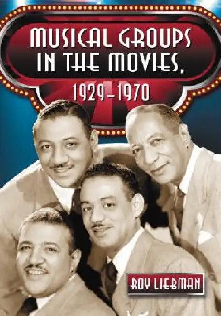 Musical Groups in the Movies, 1929-1970 (English, Roy Liebman)