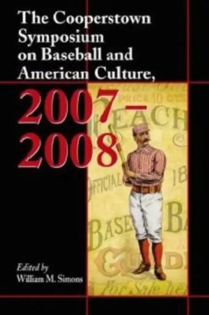 The Cooperstown Symposium on Baseball and American Culture, 2007-2008 (English, William M. Simons)