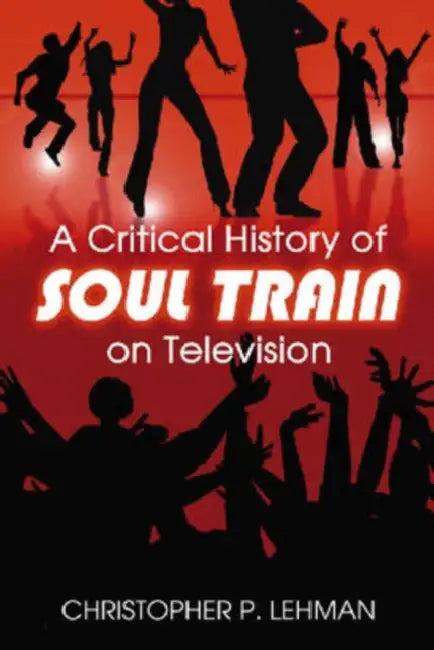 A Critical History of Soul Train on Television (English, Christopher P. Lehman)