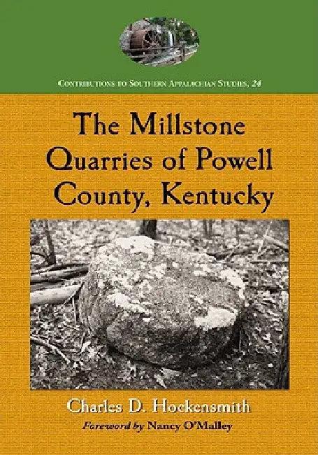 The Millstone Quarries of Powell County, Kentucky (English, Charles D. Hockensmith)