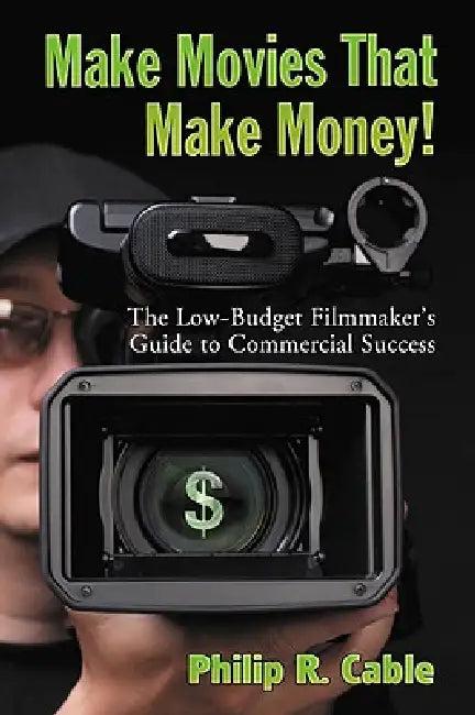 Make Movies That Make Money! (English, Philip R. Cable)