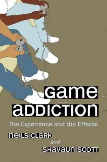 Game Addiction (English, Neils Clark | P. Shavaun Scott)