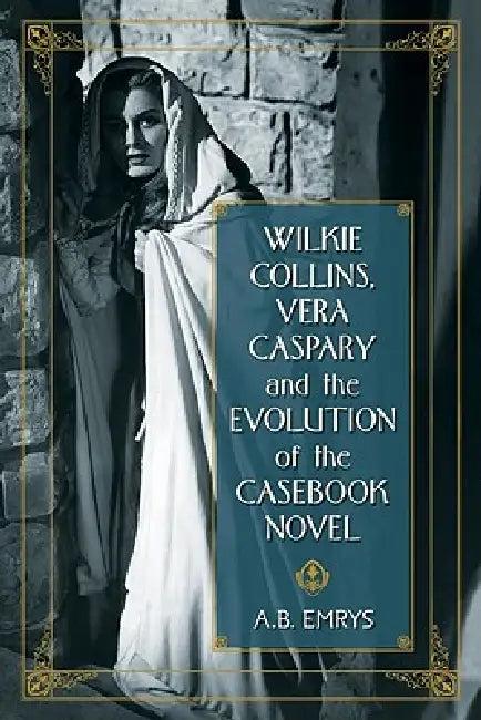 Wilkie Collins, Vera Caspary and the Evolution of the Casebook Novel (English, A. B. Emrys)