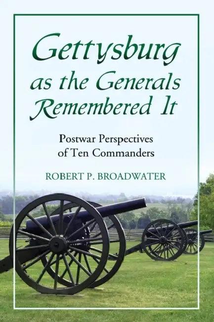 Gettysburg as the Generals Remembered It (English, Robert P. Broadwater)