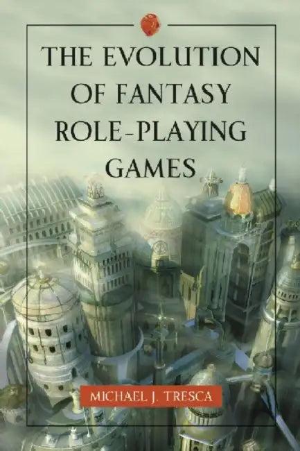 The Evolution of Fantasy Role-Playing Games (English, Michael J. Tresca)
