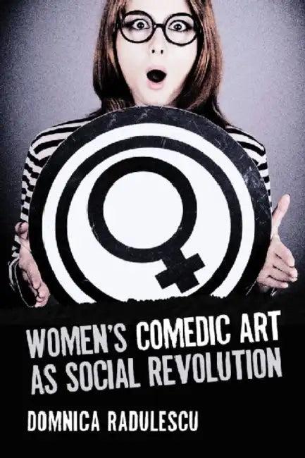Women's Comedic Art as Social Revolution (English, Domnica Radulescu)