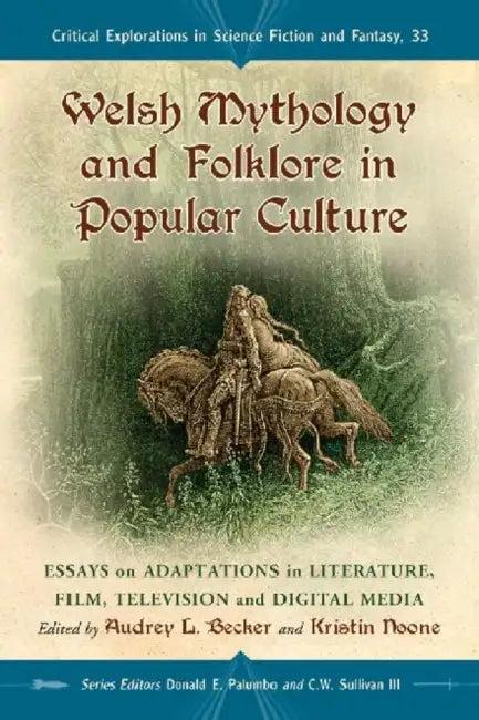 Welsh Mythology and Folklore in Popular Culture (English, Audrey L. Becker | Kristin Noone | Donald E. Palumbo)