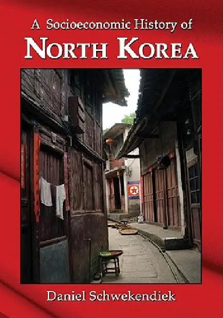 A Socioeconomic History of North Korea (English, Daniel Schwekendiek)