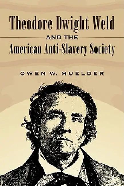 Theodore Dwight Weld and the American Anti-Slavery Society (English, Owen W. Muelder)