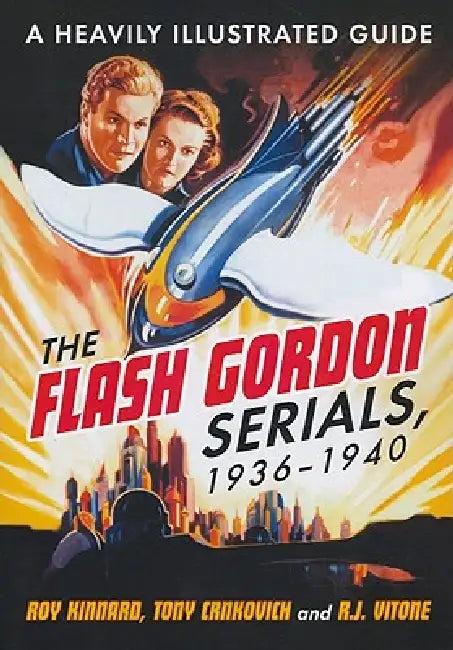 The Flash Gordon Serials, 1936-1940 (English, Roy Kinnard | Tony Crnkovich | R. J. Vitone)