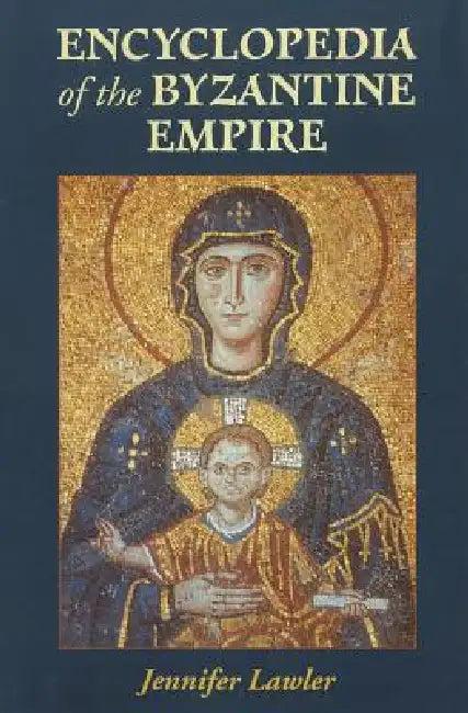 Encyclopedia of the Byzantine Empire (English, Jennifer Lawler)