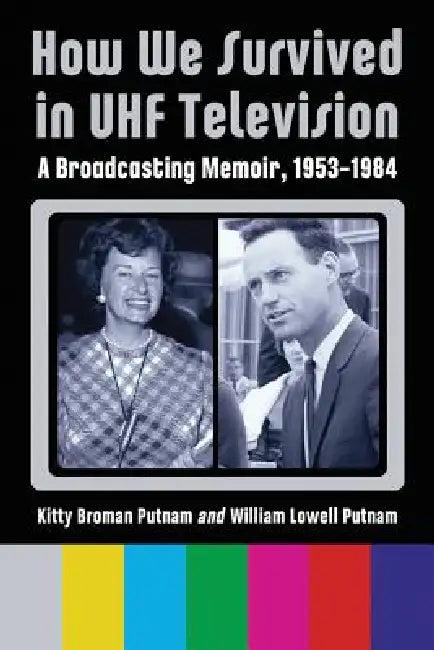 How We Survived in UHF Television (English, Kitty Broman Putnam | William Lowell Putnam)