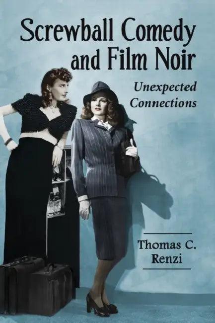 Screwball Comedy and Film Noir (English, Thomas C. Renzi)