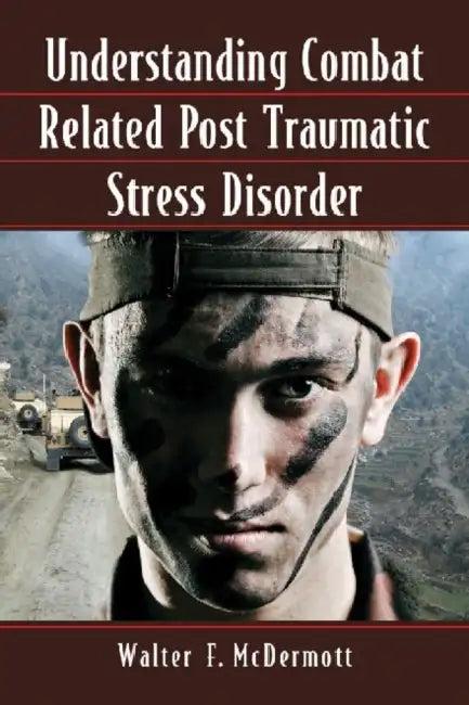 Understanding Combat Related Post Traumatic Stress Disorder (English, Walter F. McDermott)