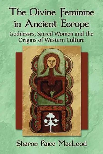The Divine Feminine in Ancient Europe (English, Sharon Paice MacLeod)