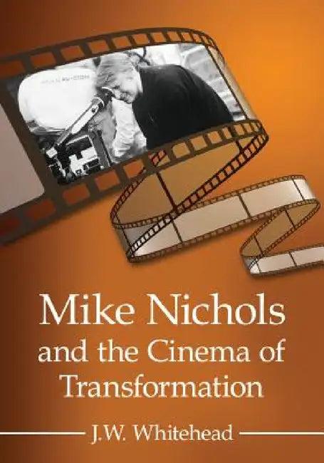 Mike Nichols and the Cinema of Transformation (English, J. W. Whitehead)