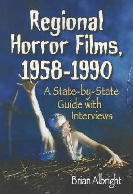 Regional Horror Films, 1958-1990 (English, Brian Albright)