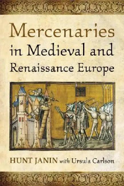 Mercenaries in Medieval and Renaissance Europe (English, Hunt Janin | Ursula Carlson)