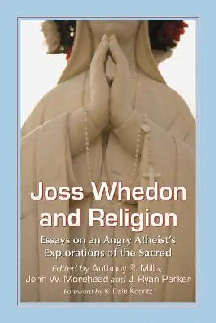 Joss Whedon and Religion (English, Anthony R. Mills | John W. Morehead | J. Ryan Parker)
