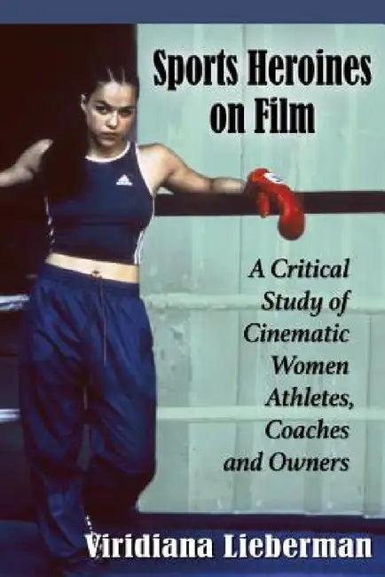 Sports Heroines on Film (English, Viridiana Lieberman)