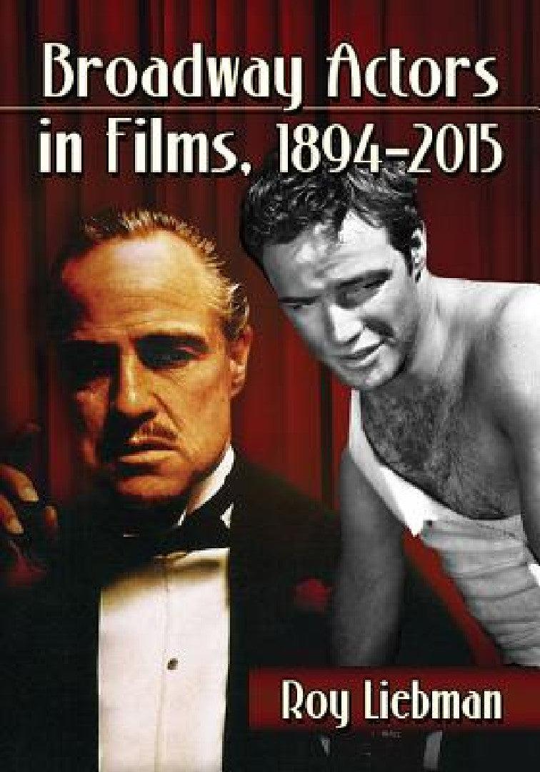 Broadway Actors in Films, 1894-2015 (English, Roy Liebman)