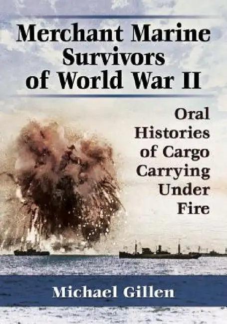 Merchant Marine Survivors of World War II (English, Michael Gillen)