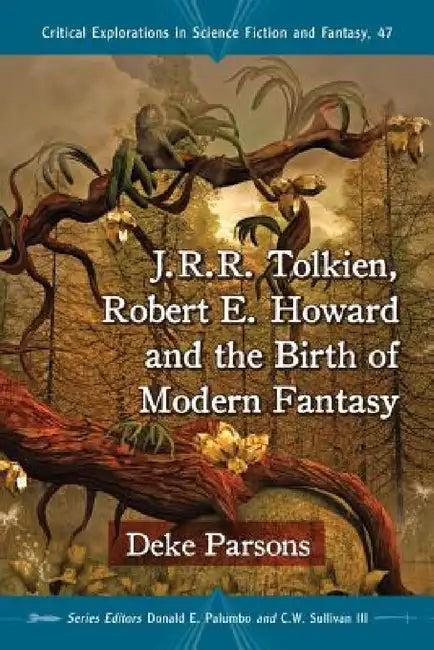 J.R.R. Tolkien, Robert E. Howard and the Birth of Modern Fantasy (English, Deke Parsons | Donald E. Palumbo | III Sullivan C. W.)